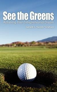 See the Greens: Achieving Your Entrepreneurial Dream - Gerald "Sandy" Graham - cover