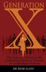 Generation X: The Role of Culture on the Leadership Styles of Women in Leadership Positions