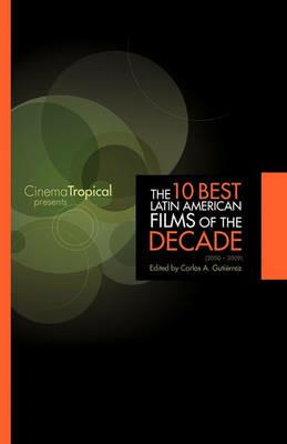 The Ten Best Latin American Films of the Decade - cover