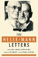 The Hesse-Mann Letters: The Correspondence of Hermann Hesse and Thomas Mann 1910-1955