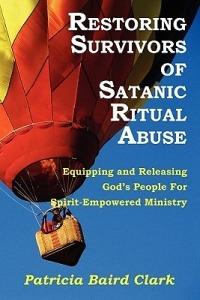 Restoring Survivors of Satanic Ritual Abuse - Patricia Baird Clark - cover