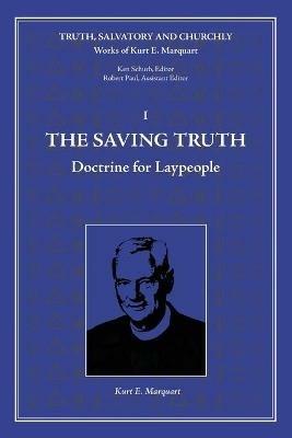 The Saving Truth: Doctrine for Laypeople - Kurt E Marquart - cover