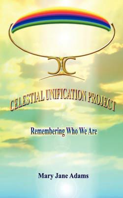 Celestial Unification Project - Mary Jane Adams - cover