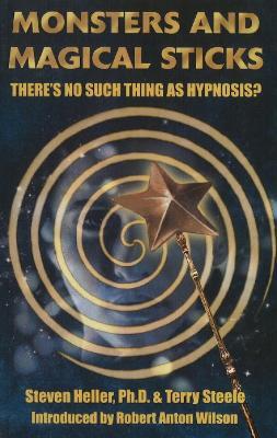 Monsters & Magical Sticks: There's No Such Thing as Hypnosis? - Steven Heller - cover