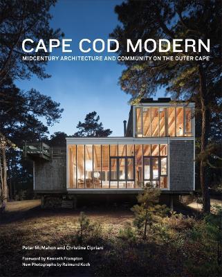 Cape Cod Modern: Midcentury Architecture and Community on the Outer Cape - Peter McMahon,Christine Cipriani - cover