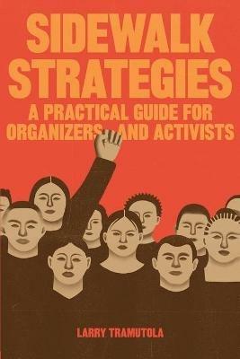 Sidewalk Strategies: A Practical Guide For Organizers and Activists - Larry Tramutola - cover