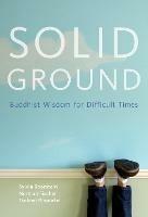 Solid Ground: Buddhist Wisdom for Difficult Times - Sylvia Boorstein,Norman Fisher - cover