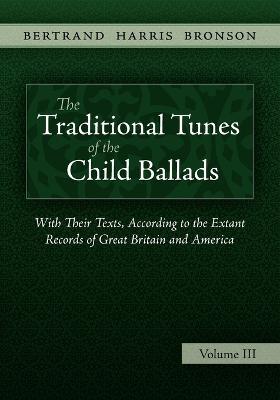 The Traditional Tunes of the Child Ballads, Vol 3 - Bertrand Harris Bronson - cover