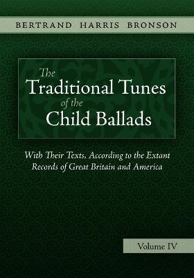The Traditional Tunes of the Child Ballads, Vol 4 - Bertrand Harris Bronson - cover