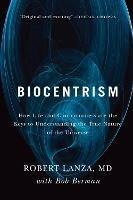 Biocentrism: How Life and Consciousness are the Keys to Understanding the True Nature of the Universe - Robert Lanza,Bob Berman - cover