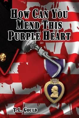 How Can You Mend This Purple Heart - T L Gould - cover