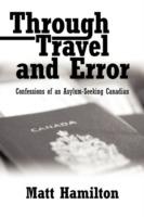 Through Travel and Error: Confessions of an Asylum-Seeking Canadian - Matt Hamilton - cover