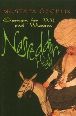 Nasreddin Hodja: Eponym for Wit & Wisdom - Mustafa Özçelik - cover