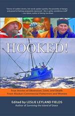 Hooked!: True Stories of Obsession, Love, and Death From Alaska's Commercial Fishermen and Women