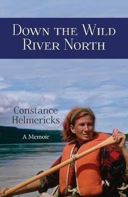 Down the Wild River North - Constance Helmericks - cover