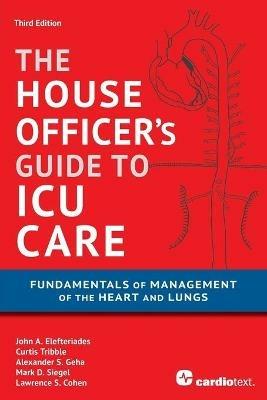 House Officer's Guide to ICU Care: : Fundamentals of Management of the Heart and Lungs - John A Elefteriades,Curtis Tribble,Alexander S S Geha - cover