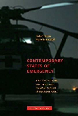 Contemporary States of Emergency: The Politics of Military and Humanitarian Interventions - cover