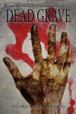 Dead Grave (Deadwater Series Book 8.5) - Anthony Giangregorio - cover