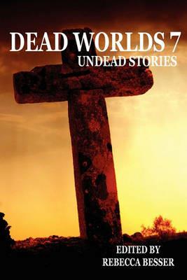 Dead Worlds: Undead Stories Volume 7 - Anthony Giangregorio,Dane T Hatchell - cover