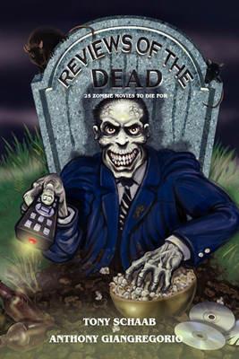 Reviews of the Dead: 25 Zombie Movies to Die For - Tony Schaab,Anthony Giangregorio - cover