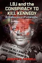 Lbj and the Conspiracy to Kill Kennedy: A Coalescence of Interests