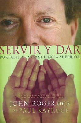 Servir y dar: Portales a la conciencia superior - John-Roger John-Roger,Paul Kaye - cover