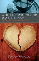 When the Will of God is a Bitter Cup: Healing for the Brokenhearted