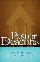 Pastor & Deacons: Servants Working Together - Carl Herbster,Kenneth Howerton - cover