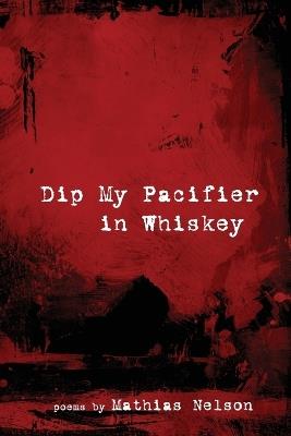 Dip My Pacifier in Whiskey - Mathias Nelson - cover