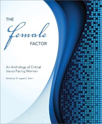 The Female Factor: An Anthology of Critical Issues Facing Women - cover