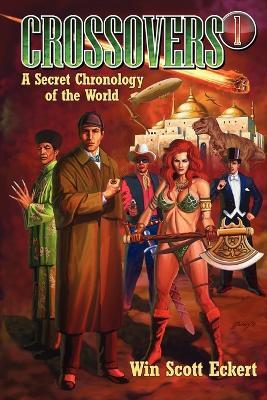 Crossovers: A Secret Chronology of the World (Volume 1) - Win Scott Eckert - cover