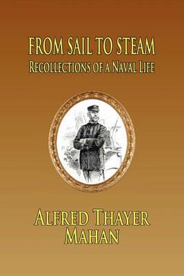 From Sail to Steam: Reflections of a Naval Life - Alfred Thayer Mahan - cover