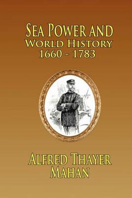 Sea Power and World History: 1660-1783 - Alfred Thayer Mahan - cover