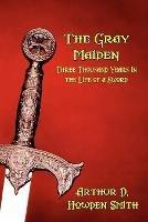 THE Gray Maiden: Three Thousand Years in the Life of a Sword