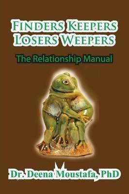 Finders Keepers Losers Weepers---The Marriage Manual - Phd Deena Moustafa - cover