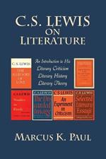 C. S. Lewis on Literature: An Introduction to His Literary Criticism, Literary History, Literary Theory