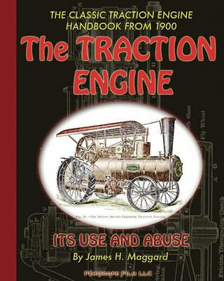 The Traction Engine Its Use and Abuse - James H Maggard - cover