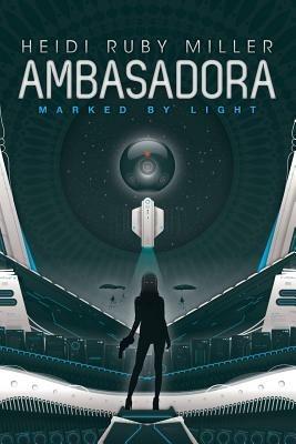 Ambasadora Book One - Marked By Light - Heidi Ruby Miller - cover