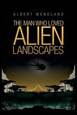 The Man Who Loved Alien Landscapes