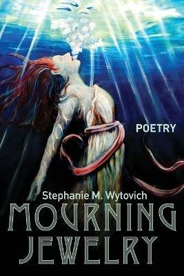 Mourning Jewelry - Stephanie M Wytovich - cover