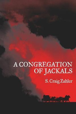 A Congregation of Jackals: Author's Preferred Text - S Craig Zahler - cover