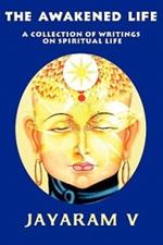 The Awakened Life: A Collection of Writings on Spiritual Life