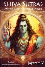 Shiva Sutras Mystic Knowledge Explained: With Original Translation and Commentary