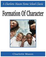 Formation of Character: Charlotte Mason Homeschooling Series, Vol. 5