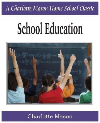 School Education: Charlotte Mason Homeschooling Series, Vol. 3 - Charlotte Mason - cover