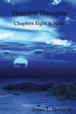 Heartfelt Thoughts: Chapters Eight and Nine - James L Harter - cover