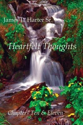 Heartfelt Thoughts: Chapters Ten and Eleven - James L Harter - cover