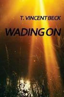 Wading On - T Vincent Beck - cover