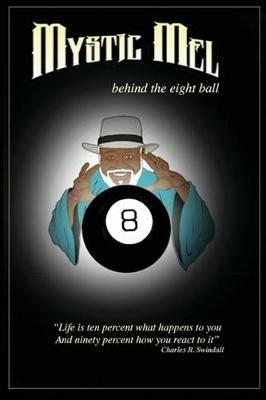 Behind the Eight Ball: The Marvelous Misadventures of Mystic Mel - Ronald E Melvin,Mystic Mel Melvin - cover