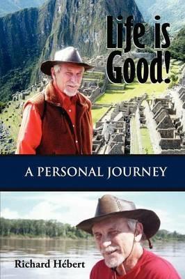 Life is Good! A Personal Journey - Richard Hebert - cover